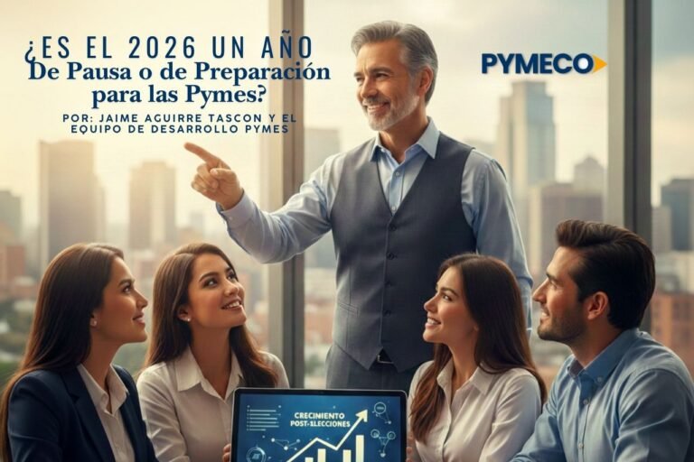 ¿Sobrevivir o Desaparecer? El 2026 no perdonará a las Pymes improvisadas – Jaime Aguirre Tascón