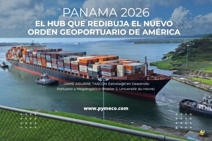 Panamá 2026 El HUB que redibuja el mapa GEOPORTUARIO de América. Jaime Aguirre Tascon